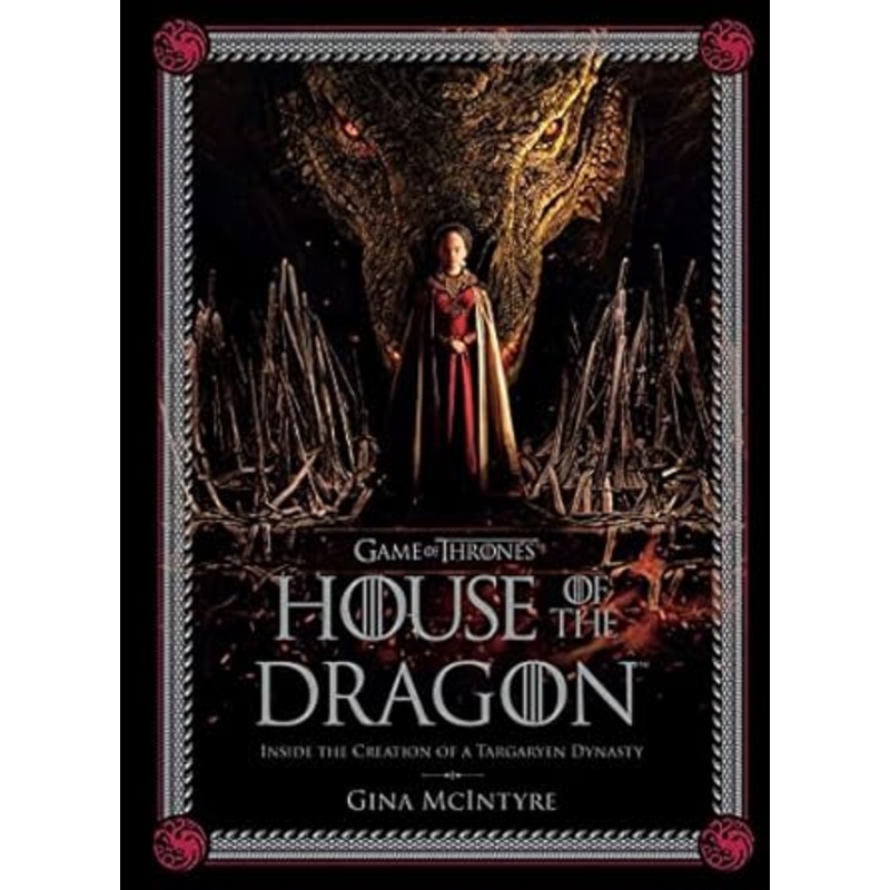 GAME OF THRONES: HOUSE OF THE DRAGON INSIDE THE CREATION OF A TARGARYEN DYNASTY
