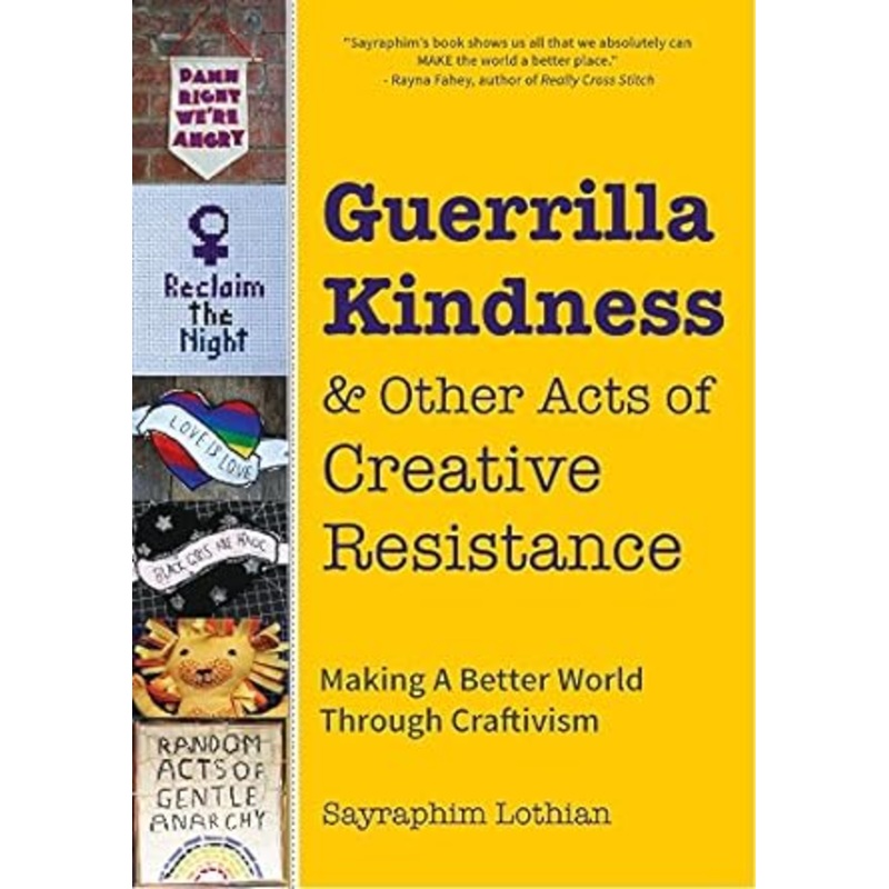 GUERRILLA KINDNESS AND OTHER ACTS OF CREATIVE RESISTANCE BY SAYRAPHIM LOTHIAN