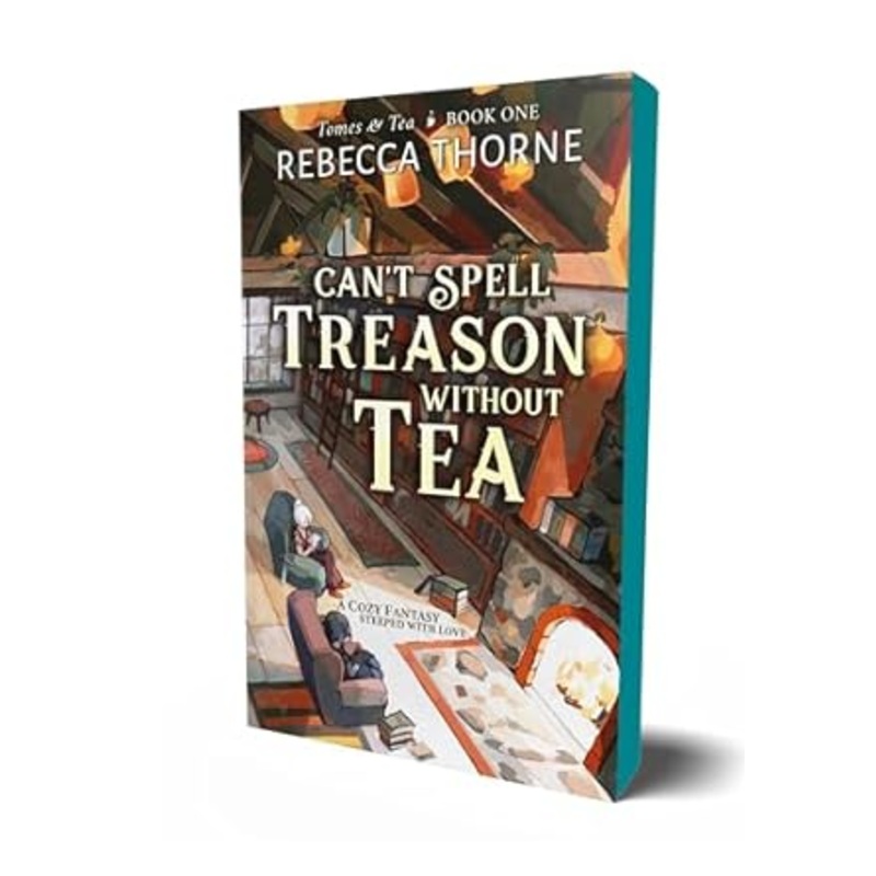 CAN’T SPELL TREASON WITHOUT TEA BY REBECCA THORNE