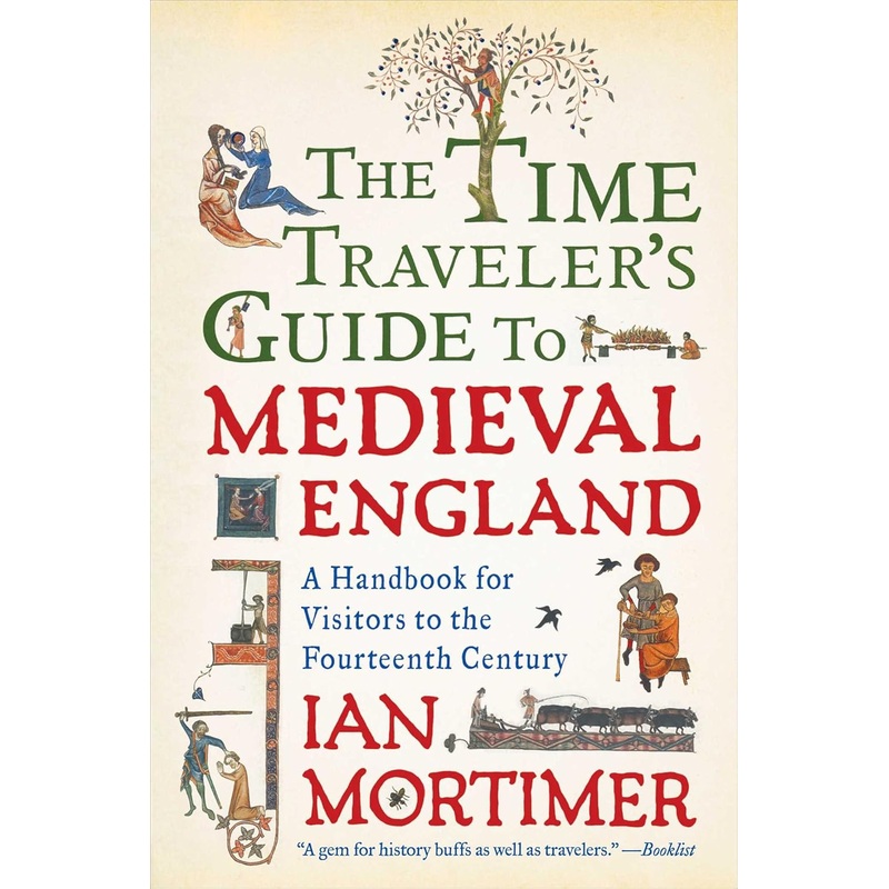 THE TIME TRAVELER’S GUIDE TO MEDIEVAL ENGLAND BY IAN MORTIMER